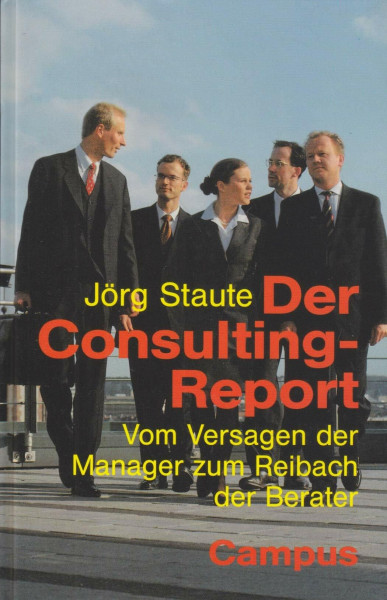 Der Consulting-Report: Vom Versagen der Manager zum Reibach der Berater