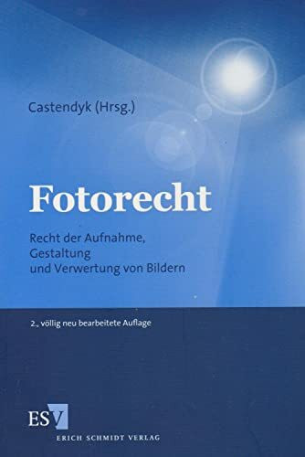 Fotorecht: Recht der Aufnahme, Gestaltung und Verwertung von Bildern