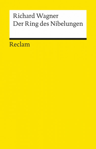 Der Ring des Nibelungen: Ein Bühnenfestspiel für drei Tage und einen Vorabend. Textbuch mit Varianten der Partitur – Wagner, Richard – 18628 (Reclams Universal-Bibliothek)