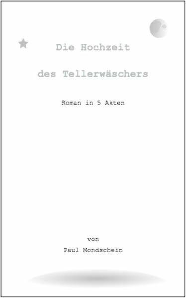 Die Hochzeit des Tellerwäschers: Roman in 5 Akten