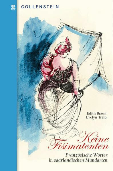 Keine Fisimatenten: Französische Wörter in saarländischen Mundarten (Malstatter Beiträge aus Gesellschaft, Wissenschaft, Politik und Kultur)