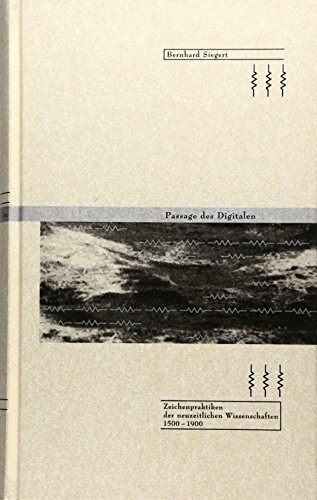 Passage des Digitalen: Zeichenpraktiken der neuzeitlichen Wissenschaften 1500 - 1900