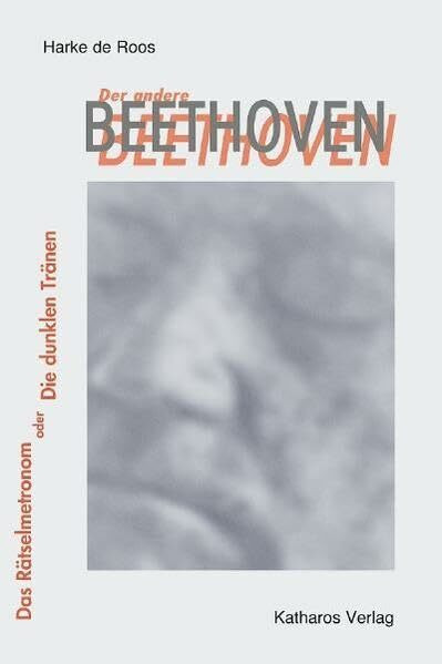 Der andere Beethoven: Das Rätselmetronom oder die dunklen Tränen