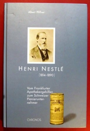 Henri Nestlé (1814-1890): Vom Apothekergehilfen zum Schweizer Pionierunternehmer