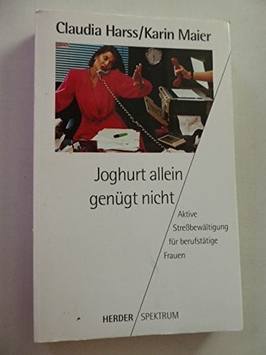 Joghurt allein genügt nicht: Aktive Streßbewältigung für berufstätige Frauen