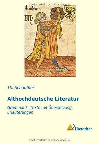 Althochdeutsche Literatur: Grammatik, Texte mit Übersetzung, Erläuterungen