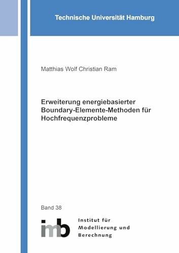 Erweiterung energiebasierter Boundary-Elemente-Methoden für Hochfrequenzprobleme (Schriftenreihe des Instituts für Modellierung und Berechnung) Erweiterung energiebasierter Boundary-Elemente-Methoden für Hochfrequenzprobleme (Schriftenreihe des Instituts für Modellierung und Berechnung)