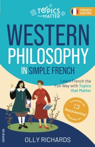 Western Philosophy in Simple French: Learn French the Fun Way with Topics that Matter (Topics that Matter: French Edition)