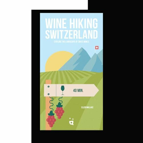 Wine Hiking Switzerland: Explore the Landscape of Swiss Wines