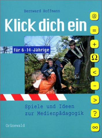 Klick dich ein: Spiele und Ideen zur Medienpädagogik für 6-14-jährige
