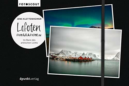 Lofoten fotografieren: Im Bann des arktischen Lichts (Fotoscout - Der Reiseführer für Fotografen)
