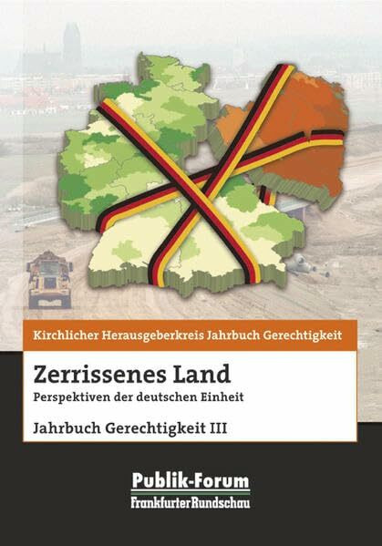 Zerrissenes Land: Perspektiven der deutschen Einheit. Jahrbuch Gerechtigkeit III