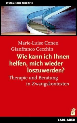 Wie kann ich Ihnen helfen, mich wieder los zuwerden?: Therapie und Beratung mit unmotivierten Klienten und in Zwangskontexten. Mit einem Beitrag von Rudolf Klein (Systemische Therapie und Beratung)
