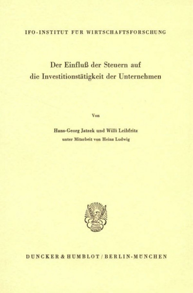 Der Einfluß der Steuern auf die Investitionstätigkeit der Unternehmen. (Schriftenreihe des ifo Instituts für Wirtschaftsforschung, Band 111)