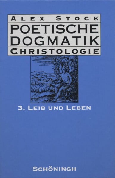 Poetische Dogmatik, Christologie, Bd.3, Leib und Leben: Band 3: Leib und Leben