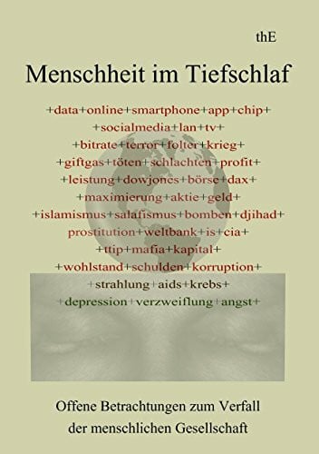 Menschheit im Tiefschlaf: Offene Betrachtungen zum Verfall der menschlichen Gesellschaft