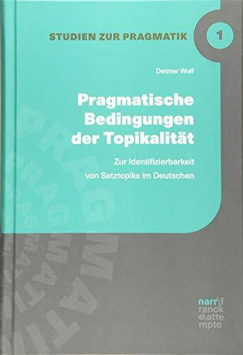 Pragmatische Bedingungen der Topikalität: Zur Identifizierbarkeit von Satztopiks im Deutschen (Studien zur Pragmatik)