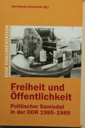 Freiheit und Öffentlichkeit: Politischer Samisdat in der DDR 1985-1989 (Schriftenreihe des Robert-Havemann-Archivs)