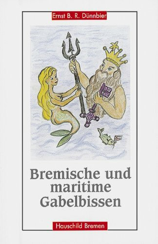 Bremische und maritime Gabelbissen: Aufgespiesst und vergnüglich serviert: Aufgespießt und vergnüglich serviert