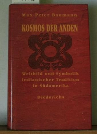 Kosmos der Anden. Weltbild und Symbolik indianischer Tradition in Südamerika