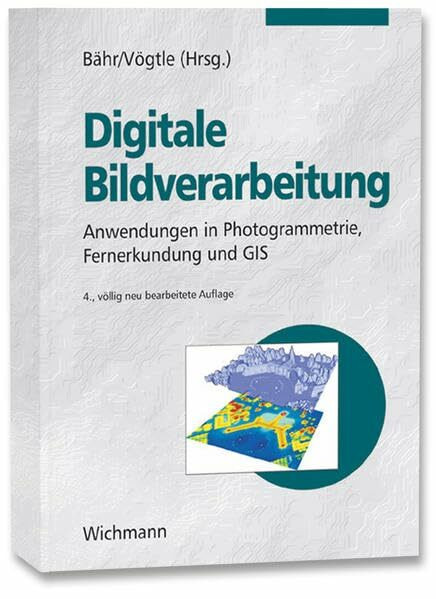 Digitale Bildverarbeitung: Anwendungen in Photogrammetrie, Fernerkundung und GIS: Anwendung in Photogrammetrie, Fernerkundung und GIS