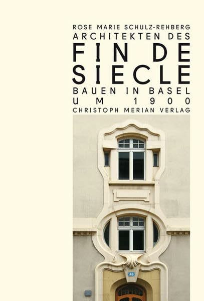 Architekten des Fin de Siècle: Bauen in Basel um 1900