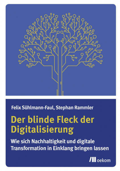 Der blinde Fleck der Digitalisierung: Wie sich Nachhaltigkeit und digitale Transformation in Einklang bringen lassen