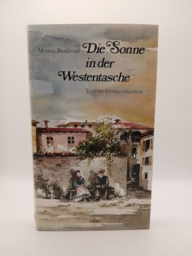 Die Sonne in der Westentasche. Tessiner Dorfgeschichten