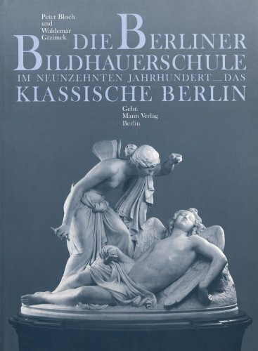 Die Berliner Bildhauerschule im neunzehnten Jahrhundert, Das klassische Berlin