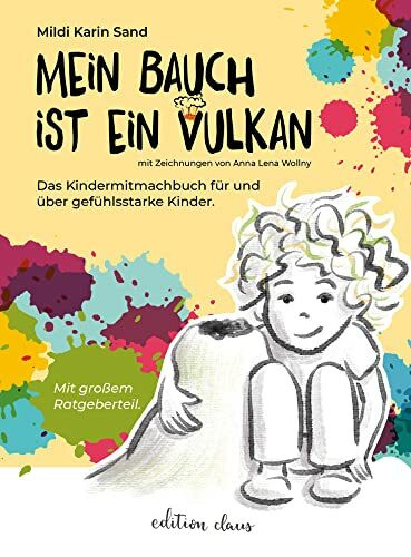 Mein Bauch ist ein Vulkan: Ein Mitmachbuch für und über gefühlsstarke Kinder
