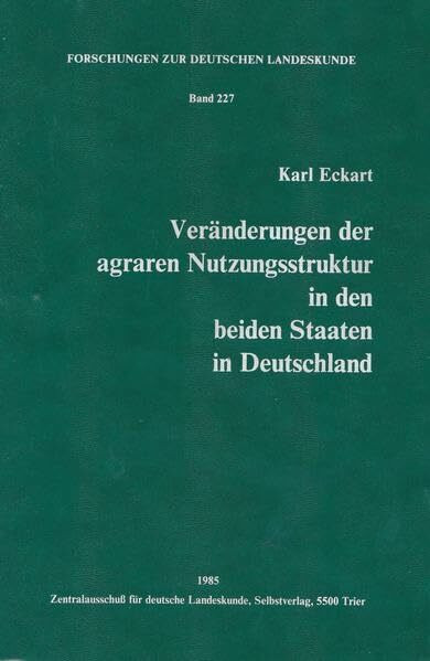 Veränderungen der agraren Nutzungsstruktur in den beiden Staaten in Deutschland (Forschungen zur deutschen Landeskunde)