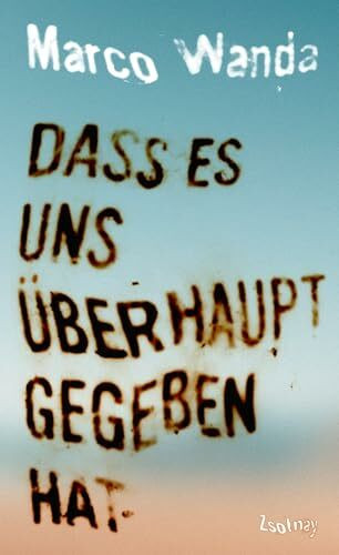 Dass es uns überhaupt gegeben hat