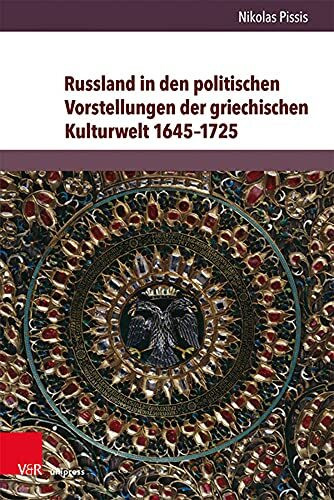 Russland in den politischen Vorstellungen der griechischen Kulturwelt 1645–1725 (Kultur- und Sozialgeschichte Osteuropas / Cultural and Social History of Eastern Europe, Band 10)
