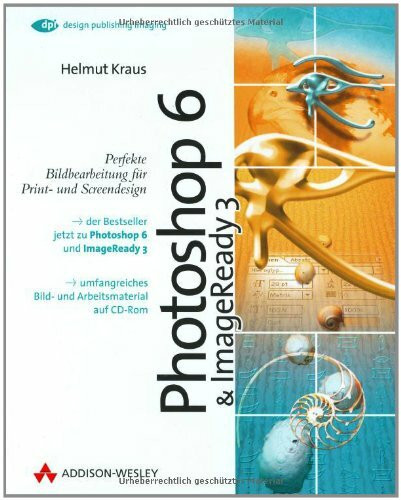 Photoshop 6 & ImageReady 3 . Perfekte Bildbearbeitung für Print- und Screendesign (DPI Grafik)
