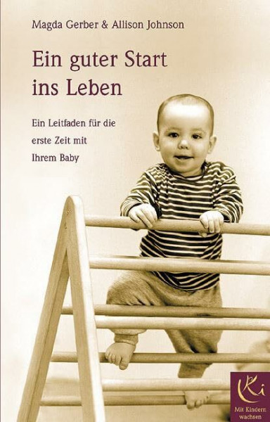 Ein guter Start ins Leben: Ein Leitfaden für die erste Zeit mit Ihrem Baby (Mit Kindern wachsen)
