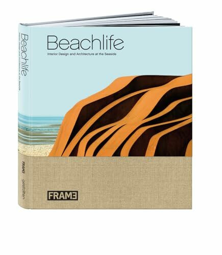 Beachlife: Interior Design and Architecture at the Seaside: Architecture and Interior Design on the Seaside