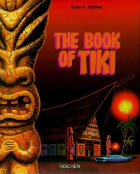 The Book of Tiki. The Cult of Polynesia Pop in Fifties America.