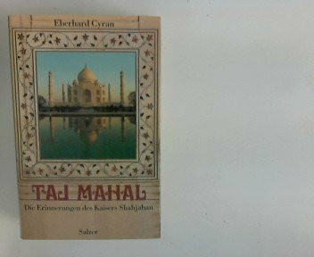 Taj Mahal. Die Erinnerungen des Kaisers Shahjahan
