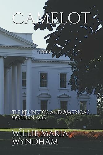 Camelot: The Kennedys and America's Golden Age