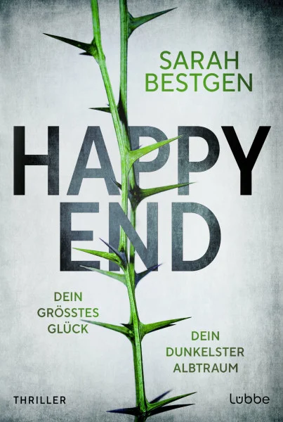 Happy End: Dein größtes Glück. Dein dunkelster Albtraum. Thriller. Fesselndes Debüt um dunkle Abgründe hinter der Fassade einer scheinbar heilen Welt