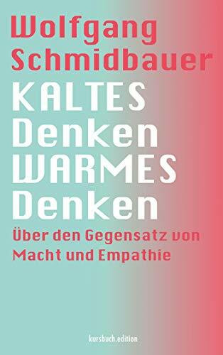 KALTES Denken, WARMES Denken: Über den Gegensatz von Macht und Empathie