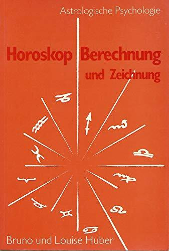 Horoskop-Berechung und Horoskop-Zeichnung : Anleitung z. Selbsterstellen e. Horoskopes