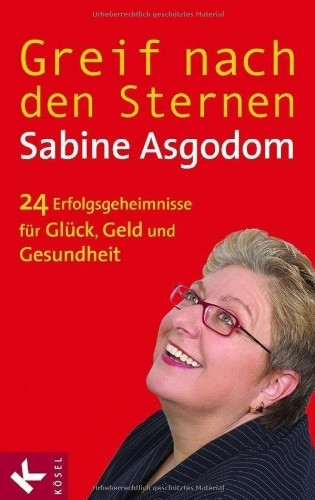 Greif nach den Sternen!: Die 24 Erfolgsgeheimnisse für Glück, Geld und Gesundheit