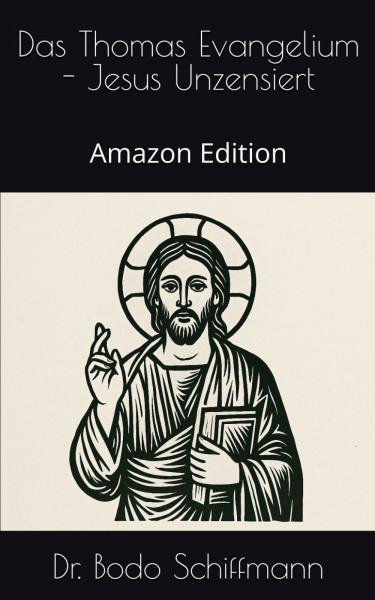 Das Thomas Evangelium - Jesus Unzensiert: Amazon Edition