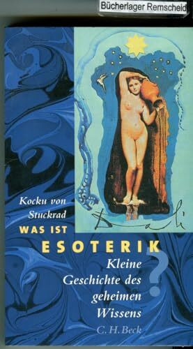 Was ist Esoterik: Kleine Geschichte des geheimen Wissens