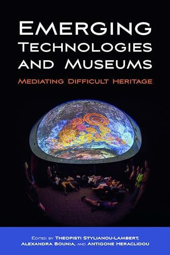 Emerging Technologies and Museums: Mediating Difficult Heritage