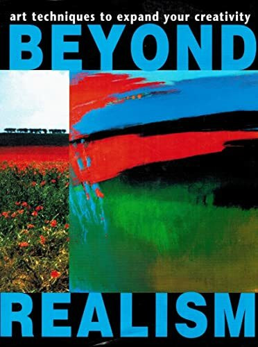 Beyond Realism: Art Techniques to Expand Your Creativity