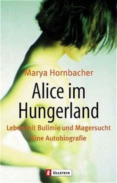 Alice im Hungerland: Leben mit Bulimie und Magersucht. Eine Autobiographie (Ullstein Taschenbuch)