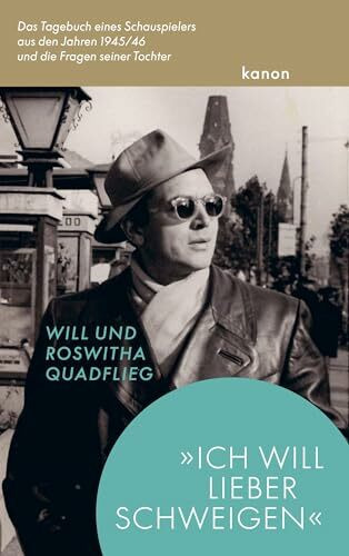 »Ich will lieber schweigen«: Das Tagebuch eines Schauspielers aus den Jahren 1945/46 und die Fragen seiner Tochter
