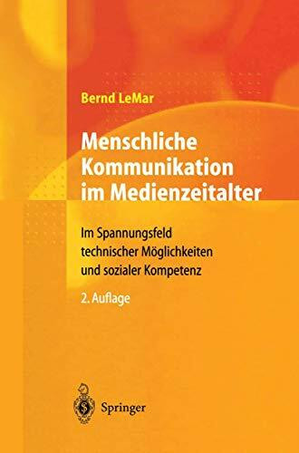 Menschliche Kommunikation im Medienzeitalter: Im Spannungsfeld technischer Möglichkeiten und sozialer Kompetenz (German Edition)
